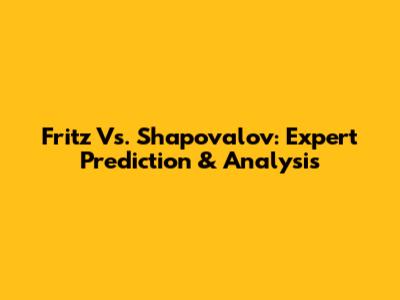 Fritz Vs. Shapovalov: Expert Prediction & Analysis