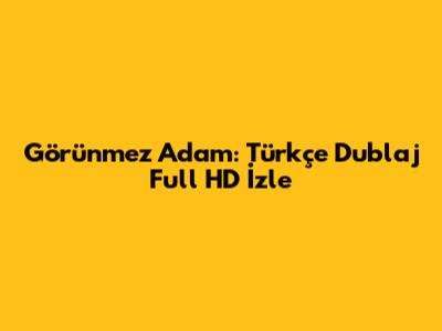 Görünmez Adam: Türkçe Dublaj Full HD İzle