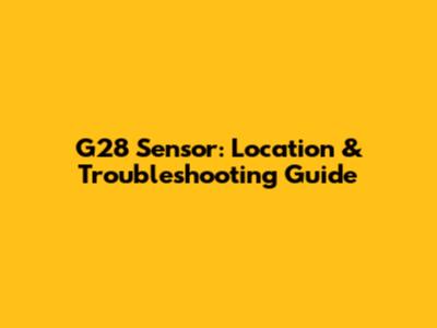 G28 Sensor: Location & Troubleshooting Guide