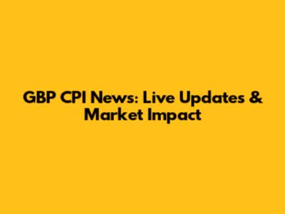 GBP CPI News: Live Updates & Market Impact