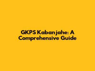 GKPS Kabanjahe: A Comprehensive Guide