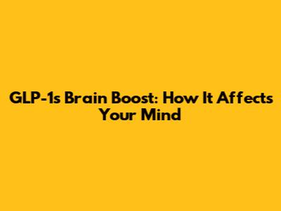 GLP-1's Brain Boost: How It Affects Your Mind