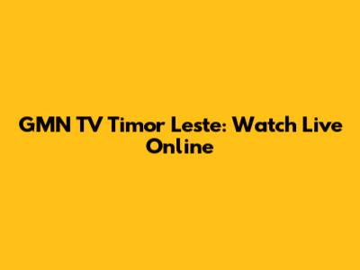 GMN TV Timor Leste: Watch Live Online
