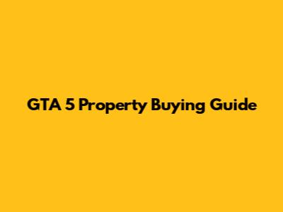 GTA 5 Property Buying Guide