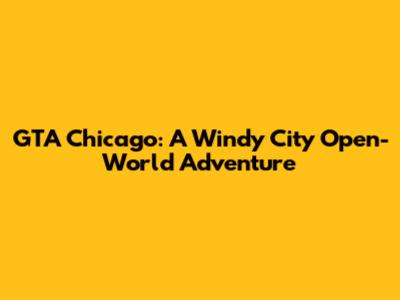 GTA Chicago: A Windy City Open-World Adventure