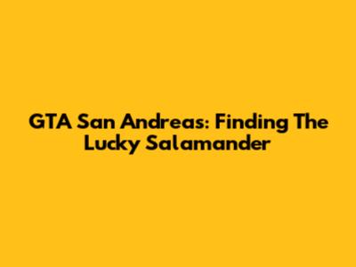 GTA San Andreas: Finding The Lucky Salamander