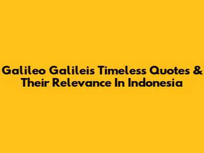 Galileo Galilei's Timeless Quotes & Their Relevance In Indonesia