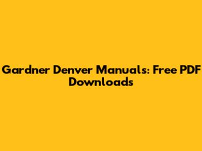Gardner Denver Manuals: Free PDF Downloads