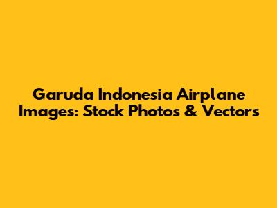 Garuda Indonesia Airplane Images: Stock Photos & Vectors