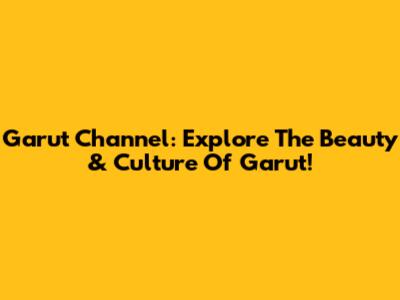 Garut Channel: Explore The Beauty & Culture Of Garut!