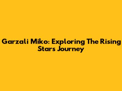 Garzali Miko: Exploring The Rising Star's Journey