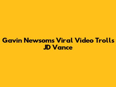 Gavin Newsom's Viral Video Trolls JD Vance