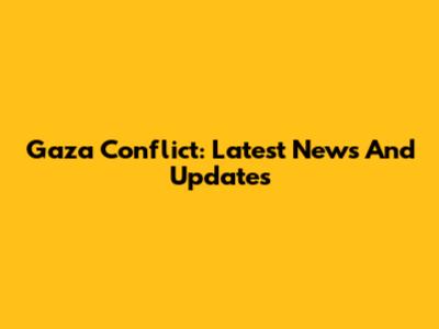Gaza Conflict: Latest News And Updates