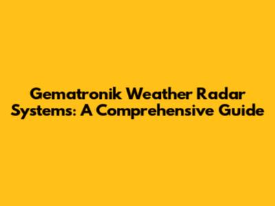 Gematronik Weather Radar Systems: A Comprehensive Guide