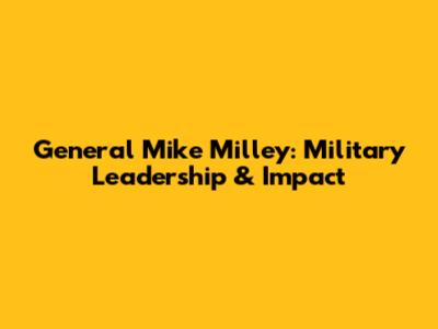 General Mike Milley: Military Leadership & Impact