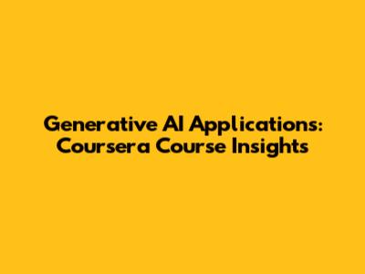 Generative AI Applications: Coursera Course Insights
