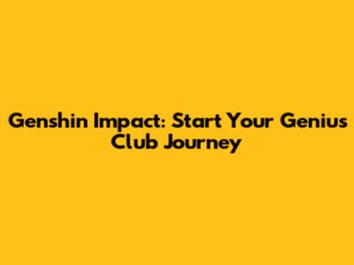 Genshin Impact: Start Your Genius Club Journey