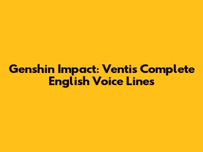 Genshin Impact: Venti's Complete English Voice Lines