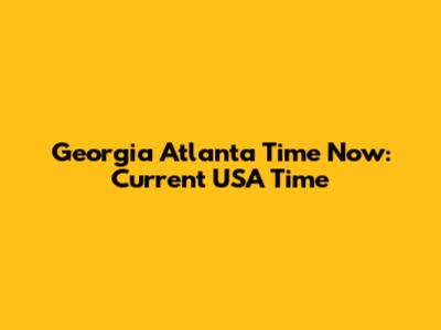 Georgia Atlanta Time Now: Current USA Time