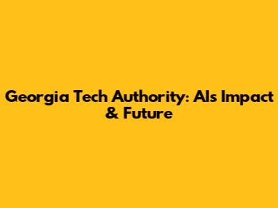 Georgia Tech Authority: AI's Impact & Future