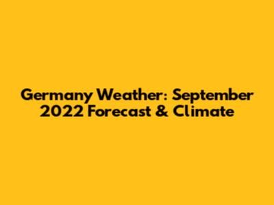 Germany Weather: September 2022 Forecast & Climate