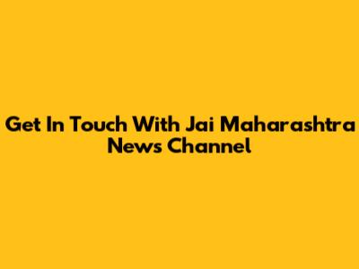 Get In Touch With Jai Maharashtra News Channel