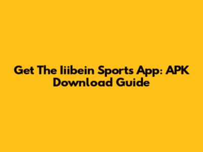 Get The Iiibein Sports App: APK Download Guide
