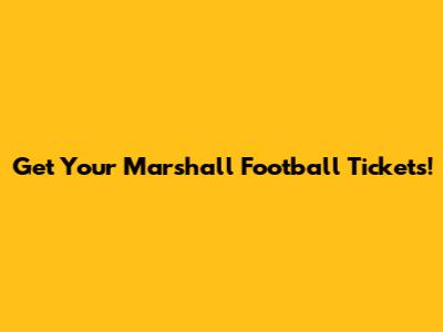Get Your Marshall Football Tickets!