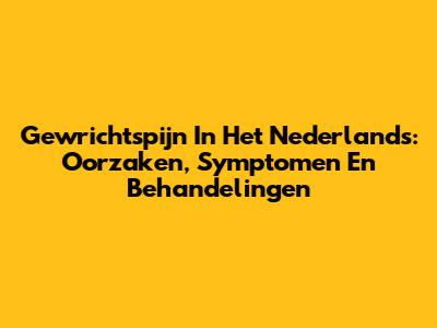 Gewrichtspijn In Het Nederlands: Oorzaken, Symptomen En Behandelingen