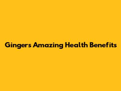 Ginger's Amazing Health Benefits