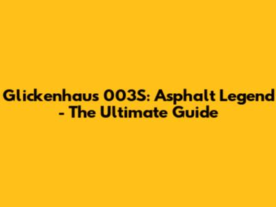 Glickenhaus 003S: Asphalt Legend - The Ultimate Guide