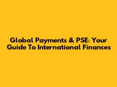 Global Payments & PSE: Your Guide To International Finances