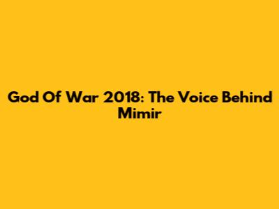 God Of War 2018: The Voice Behind Mimir