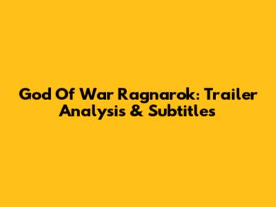 God Of War Ragnarok: Trailer Analysis & Subtitles
