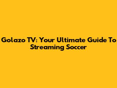 Golazo TV: Your Ultimate Guide To Streaming Soccer