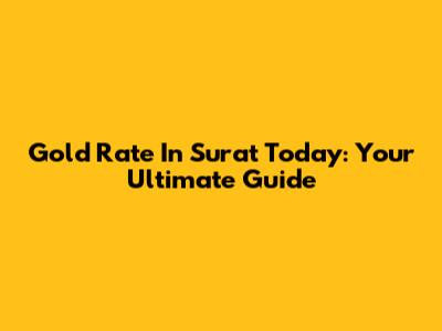 Gold Rate In Surat Today: Your Ultimate Guide
