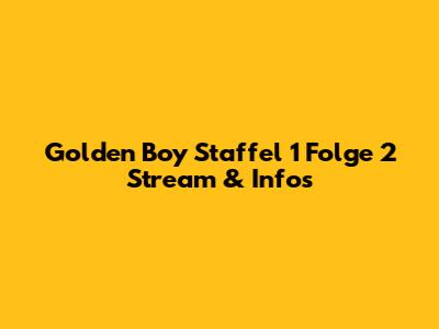Golden Boy Staffel 1 Folge 2 Stream & Infos