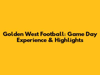 Golden West Football: Game Day Experience & Highlights