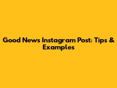 Good News Instagram Post: Tips & Examples
