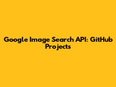 Google Image Search API: GitHub Projects