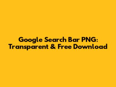 Google Search Bar PNG: Transparent & Free Download