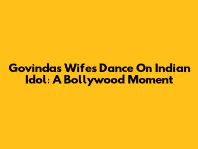 Govinda's Wife's Dance On Indian Idol: A Bollywood Moment