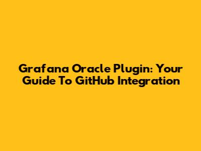 Grafana Oracle Plugin: Your Guide To GitHub Integration