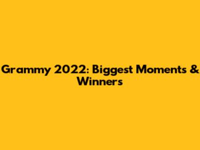 Grammy 2022: Biggest Moments & Winners