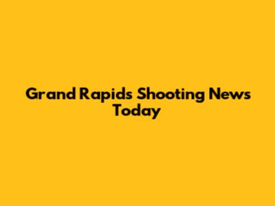 Grand Rapids Shooting News Today
