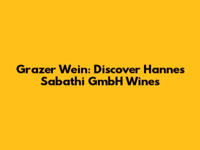 Grazer Wein: Discover Hannes Sabathi GmbH Wines