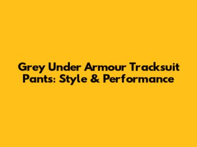 Grey Under Armour Tracksuit Pants: Style & Performance