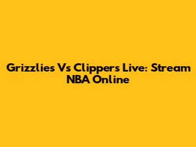 Grizzlies Vs Clippers Live: Stream NBA Online
