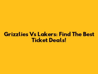 Grizzlies Vs Lakers: Find The Best Ticket Deals!