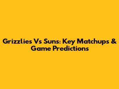 Grizzlies Vs Suns: Key Matchups & Game Predictions